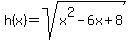 h%28x%29+=+sqrt%28x%5E2-6x%2B8%29