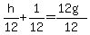 h%2F12+%2B+1%2F12+=+%2812g%29%2F12