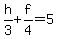 h%2F3+%2B+f%2F4+=+5