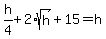 h%2F4+%2B+2%2Asqrt%28h%29+%2B+15+=+h