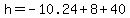 h=+-10.24+%2B+8+%2B+40