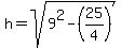 h=+sqrt%289%5E2-%2825%2F4%29%29