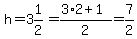 h=3%261%2F2+=%283%2A2%2B1%29%2F2=7%2F2%29