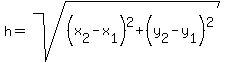 h=sqrt%28%28x%5B2%5D-x%5B1%5D%29%5E2%2B%28y%5B2%5D-y%5B1%5D%29%5E2%29%29