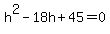 h^2-18h+45=0