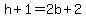 h+%2B+1+=+2b+%2B+2