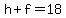 h+%2B+f+=+18