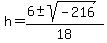h+=+%28+6+%2B-+sqrt%28+-216+%29%29%2F18+