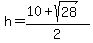 h+=+%2810+%2B+sqrt%2828%29%29+%2F+2