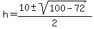 h+=+%2810+%2B-+sqrt%28100+-+72%29%29%2F2+