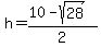 h+=+%2810+-+sqrt%2828%29%29+%2F+2