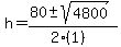 h+=+%2880+%2B-+sqrt%28+4800+%29%29%2F%282%281%29%29