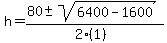h+=+%2880+%2B-+sqrt%28+6400-1600+%29%29%2F%282%281%29%29