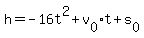 h = -16t^2 + v[0]t + s[0]