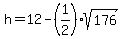 h+=+12-%281%2F2%29%2Asqrt%28176%29