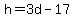 h = 3d - 17