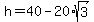 h+=+40-20%2Asqrt%283%29