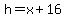 h = x + 16
