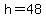h+=+48