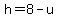 h=8-u