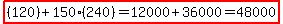 highlight((120)+150(240)=12000+36000=48000)
