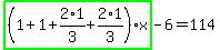 highlight_green%28+%281%2B1%2B2%2A1%2F3%2B2%2A1%2F3%29%2Ax+%29-6=114