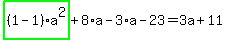 highlight_green%28+%281-1%29%2Aa%5E2+%29%2B8%2Aa-3%2Aa-23=3a%2B11