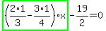 highlight_green%28+%282%2A1%2F3-3%2A1%2F4%29%2Ax+%29-19%2F2=0
