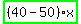 highlight_green%28+%2840-50%29%2Ax+%29