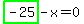 highlight_green%28+-25+%29-x=0