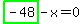 highlight_green%28+-48+%29-x=0