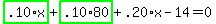 highlight_green%28+.10%2Ax+%29%2Bhighlight_green%28+.10%2A80+%29%2B.20%2Ax-14=0
