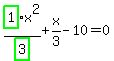 highlight_green%28+1+%29%2Fhighlight_green%28+3+%29%2Ax%5E2%2Bx%2F3-10=0