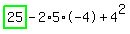 highlight_green( 25 )-2*5*-4+4^2