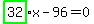 highlight_green%28+32+%29%2Ax-96=0