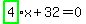 highlight_green%28+4+%29%2Ax%2B32=0