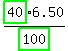 highlight_green%28+40+%29%2Fhighlight_green%28+100+%29%2A6.50