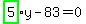 highlight_green%28+5+%29%2Ay-83=0