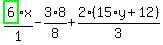 highlight_green%28+6+%29%2F1%2Ax-3%2F8%2A8%2B2%2F3%2A%2815%2Ay%2B12%29