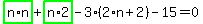 highlight_green%28+n%2An+%29%2Bhighlight_green%28+n%2A2+%29-3%2A%282%2An%2B2%29-15=0