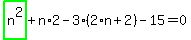 highlight_green%28+n%5E2+%29%2Bn%2A2-3%2A%282%2An%2B2%29-15=0