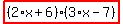 highlight_red%28+%282%2Ax%2B6%29%2A%283%2Ax-7%29+%29