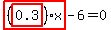 highlight_red%28+%28highlight_red%28+0.3+%29%29%2Ax+%29-6=0