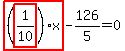 highlight_red%28+%28highlight_red%28+1%2F10+%29%29%2Ax+%29-126%2F5=0