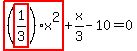 highlight_red%28+%28highlight_red%28+1%2F3+%29%29%2Ax%5E2+%29%2Bx%2F3-10=0