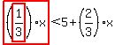 highlight_red%28+%28highlight_red%28+1%2F3+%29%29%2Ax+%29%3C5%2B%282%2F3%29%2Ax