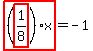 highlight_red%28+%28highlight_red%28+1%2F8+%29%29%2Ax+%29=-1