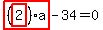 highlight_red%28+%28highlight_red%28+2+%29%29%2Aa+%29-34=0