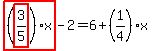 highlight_red%28+%28highlight_red%28+3%2F5+%29%29%2Ax+%29-2=6%2B%281%2F4%29%2Ax
