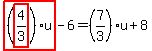 highlight_red%28+%28highlight_red%28+4%2F3+%29%29%2Au+%29-6=%287%2F3%29%2Au%2B8